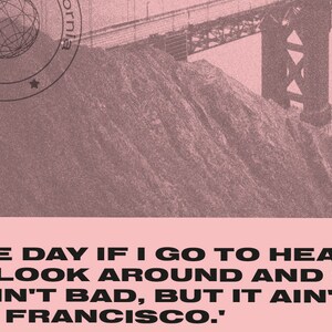 Puede incluir: Un gr&aacute;fico rosa y blanco con una imagen en blanco y negro de un puente y el texto "ONE DAY IF I GO TO HEAVEN I'LL LOOK AROUND AND SAY, 'IT AIN'T BAD, BUT IT AIN'T SAN FRANCISCO."