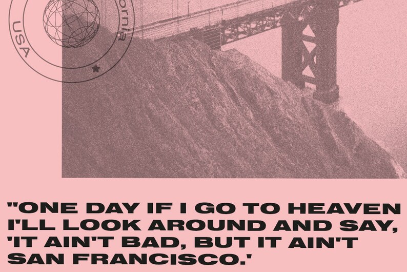 Puede incluir: Un gr&aacute;fico rosa y blanco con una imagen en blanco y negro de un puente y el texto "ONE DAY IF I GO TO HEAVEN I'LL LOOK AROUND AND SAY, 'IT AIN'T BAD, BUT IT AIN'T SAN FRANCISCO."