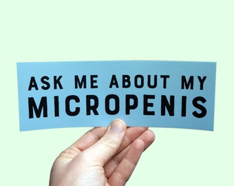 Ask Me About My Micropenis Bumper Sticker, Silly Funny Pranks, Gags, Practical Jokes, alpha male gift