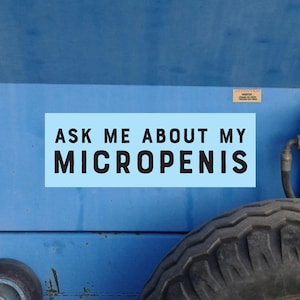Ask Me About My Micropenis Bumper Sticker, Silly Funny Pranks, Gags, Practical Jokes, alpha male gift image 4