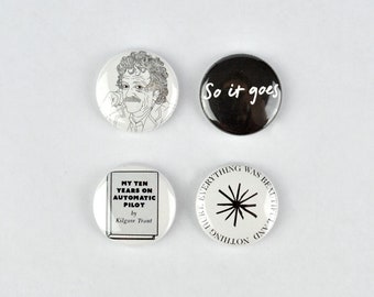 Kurt Vonnegut Buttons! So it goes button, Everything was beautiful, Timequake, Breakfast of Champions,  Slaughterhouse Five,