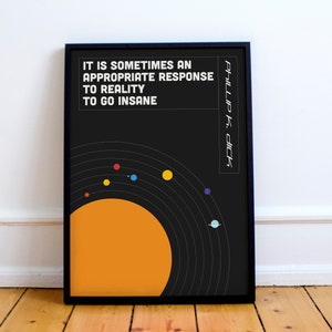 Philip K. Dick quote print,&#39; go insane.&#39; VALIS, sci-fi, science fiction, reality, space, Postmodern