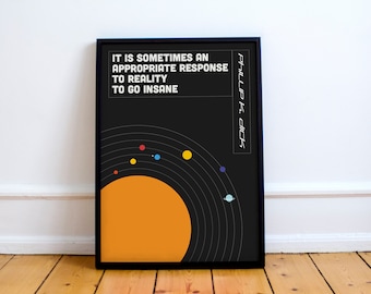 Philip K. Dick quote print,' go insane.' VALIS, sci-fi, science fiction, reality, space, Postmodern