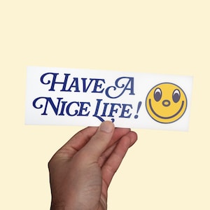 Adesivo "Have A Nice Life"! Adesivo paraurti auto divertente, adesivo meme, adesivo auto, adesivo positivo, adesivo paraurti meme divertente