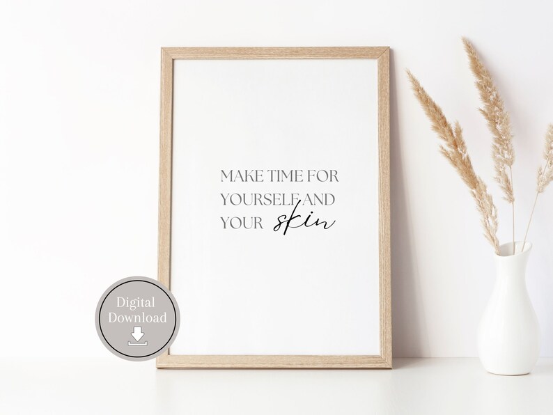 May include: A printable digital download of a motivational quote in a beige frame. The quote reads "Make time for yourself and your skin".