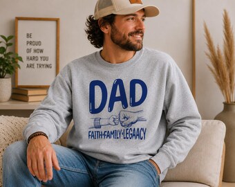Faith Family Legacy Dad | Christian Dad Sweatshirt | Faith Family Legacy Crewneck | Father's Day | Christian Gift for Men | Dad Sweatshirt