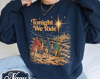 Tonight We Ride Faith Sweatshirt, Three Wise Men Christmas Tee, Christian Holiday Shirt, Nativity Scene Xmas Tshirt, Faith Based Gift Shirt