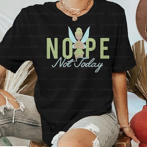 Disney Tinker Bell Nope Not Today Shirt, Fairy Tinkerbell Shirt, Disney Princess Tee, Peter Pan Tinkerbell Shirt, Disneyland Shirt, MYA413