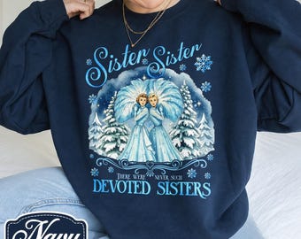 Sisters Sisters Christmas Sweatshirt, There Were Never Such Devoted Sisters Shirt, Haynes Sisters Xmas T-Shirt, Retro Christmas Movie Tee