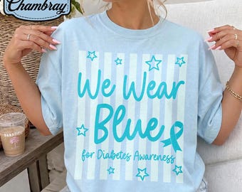 We Wear Blue For Diabetes Awareness Shirt, Blue Ribbon Suppor Tee, November Diabetes Shirt, Type One Warrior T-Shirt, Diabetic Support Gift