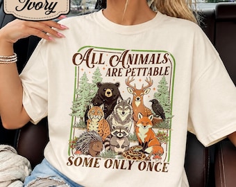 All Animals Are Pettable Some Only Once Shirt, Funny Wildlife Animal Tee, Forest Animal Lover Sweatshirt, Outdoor Nature Humor T-Shirt