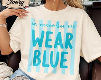 In November We Wear Blue Shirt, Diabetes Awareness Support Tee, Blue Ribbon Month Sweatshirt, Type One Diabetes T-Shirt, T1D Warrior Gift