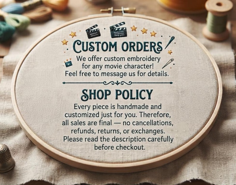May include: A round wooden embroidery hoop containing beige fabric with dark teal embroidered text that reads Custom Orders, We offer custom embroidery for any movie character! Feel free to message us for details. Shop Policy, Every piece is handmade.