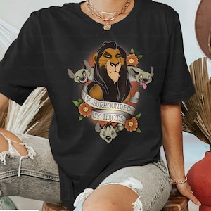 Villains Lion King Scar Surrounded By Idiots Shirt, Disney Villains Shirt, Lion King Shirt, Hakuna Matata, Simba Disney Vacation Gift,MYA425