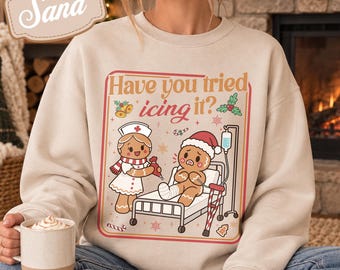 Have You Tried Icing It Sweatshirt, Gingerbread Nurse Christmas Shirt, Nurse Holiday Gift Tee, Healthcare Humor Xmas Shirt, EMT Funny Shirt