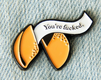 Funny Fortune Cookie Enamel Pin: "You're Fucked" Profanity Gift