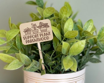 Funny Plant Marker, Support Plant Parenthood, Engraved Wood Plant Stake, Funny plant Sign, Housewarming Gift for Plant Lovers, Mother's Day