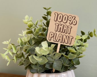 100% That Plant, Funny Plant Marker, Engraved Plant Stake, Funny Plant Sign, Gift for Plant Lover, House Plant Accessories