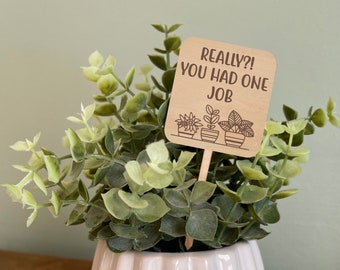 Really You Had One Job, Funny Plant Marker, Plant Stake, Funny Plant Sign, Gift for Plant Lover, House Plant Accessories, Housewarming Gift