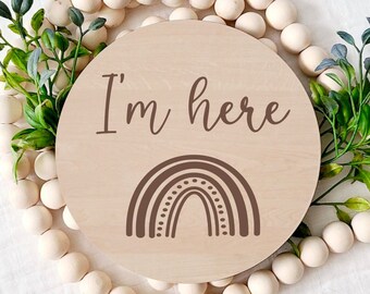 Rainbow Baby Birth Announcement,  I'm Here, New Baby,  Newborn Photo Prop, Laser Engraved Wood, Round Wood Sign, Baby Keepsake, Fresh 48