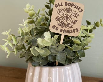 All Oopsies No Daisies, Garden Decor, Funny Plant Sign, Daisy Plant Marker, Engraved Plant Stake, Gift for Plant Lovers, Garden Decor