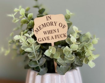 Funny Plant Marker, In Memory of When I Gave a Fuck, Engraved Wood Plant Stake, Funny plant Sign, Gift for Plant Lovers, Funny Plant Saying