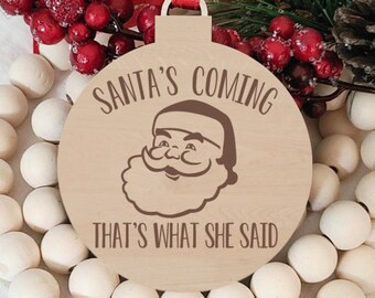 Laser Engraved Round Wood Adult Christmas Ornament Santa’s Coming That’s What She Said Baltic Birch Tree Decoration Stocking Stuffers