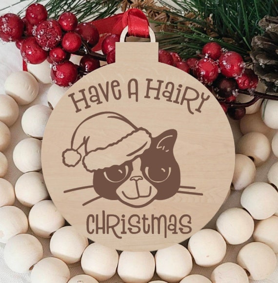 Have a Hairy Christmas, Funny Cat Ornament, Laser Engraved