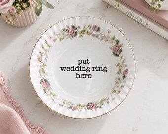 Funny Ring Dish, Snarky Trinket Dish, Put Wedding Ring Here, Floral Jewelry Holder, Vintage Style, Upcycled China Gift, Vanity Bowl