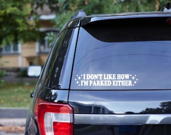 I Don't Like How I'm Parked Either Car Decal, Vinyl Bumper Sticker, Funny Window Decal,  Car Accessories, New Driver Gift, Stocking Stuffer