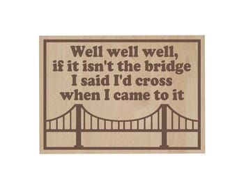 Well Well Well… If It Isn’t the Bridge I Said I’d Cross, Laser-Engraved Wood Magnet – Funny Procrastination Gift, Sarcastic Decor