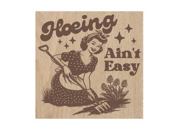 Hoeing Ain't Easy, Snarky Laser Engraved Magnet – Funny Fridge Magnet, Refrigerator Magnet, Stocking Stuffer, Gardening, Gifts for Gardeners
