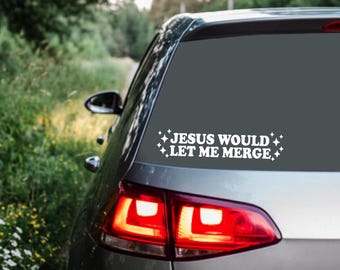 Jesus Would Let Me Merge Car Decal, Vinyl Bumper Sticker, Funny Window Decal, New Car Accessories, New Driver Gift, Stocking Stuffer
