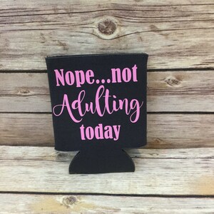 Nope Not Adulting Today Funny Can Cooler Beverage Holder Drink Hugger Charcoal Gray Bubblegum Pink
