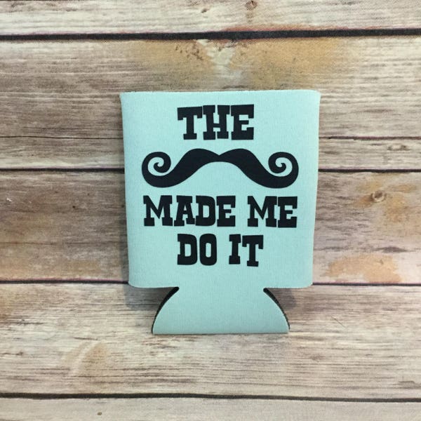 The Mustache Made Me Do It Handlebar Moustache Funny Father’s Day Bachelor Party Wedding Can Cooler Beverage Holder Drink Hugger Mint Black