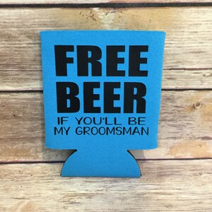 Free Beer if You’ll Be My Groomsman Wedding Party Favor Beer Insulated Can Cooler Beverage Holder Drink Hugger Blue Black