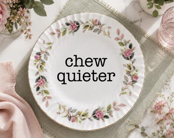 Funny Upcycled Decorative Plate, Chew Quieter, Sassy Vintage Floral Plate, Sarcastic Home Decor, Cottagecore Wall Decor, Upcycled China Dish