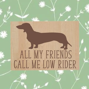 All My Friends Call Me Low Rider, Wiener Dog Refrigerator Magnet, Laser Engraved Magnet, Dachshund Dog, Funny Adult Humor,