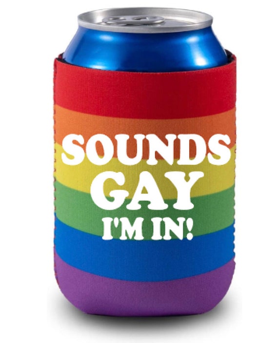 Sounds Gay I'm In, LGBTQ, Funny Can Cooler, Gay Pride, Neoprene