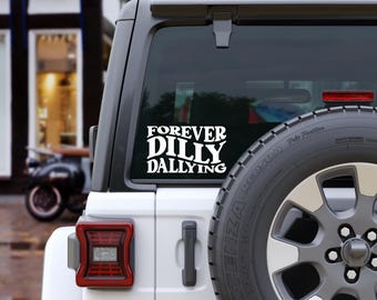 Forever Dilly Dallying Car Decal | Funny Vinyl Car Sticker | Jeep Window Decal | Adventure Quote Decal | Wanderlust Gift | Waterproof Vinyl