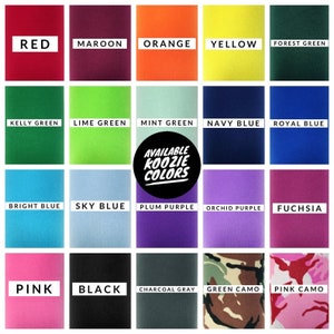 May include: A chart showing 20 different colors available for koozies. The colors are: red, maroon, orange, yellow, forest green, kelly green, lime green, mint green, navy blue, royal blue, bright blue, sky blue, plum purple, orchid purple, fuchsia, pink, black, charcoal gray, green camo, and pink camo.