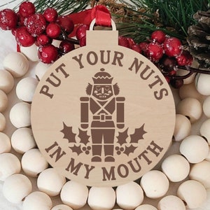 Put Your Nuts in my Mouth, Funny Nutcracker Ornament, Laser Engraved Christmas Ornament, Funny Adult Humor, Stocking Stuffer, Secret Santa