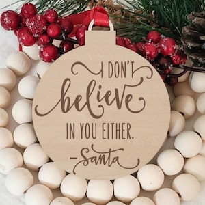 I Don&#39;t Believe in You Either, Santa Quote, Funny Laser Engraved Christmas Ornament,  Holiday Decor, Stocking Stuffer, Secret Santa Gift