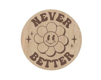 Never Better,  Laser Engraved Magnet – Funny Fridge Magnet, Happy Refrigerator Magnet, Stocking Stuffer, Locker Decor, Back to School