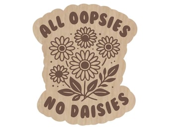 All Oopsies No Daisies, Laser Engraved Magnet – Funny Fridge Magnet,  Refrigerator Magnet, Stocking Stuffer, Locker Decor, Back to School