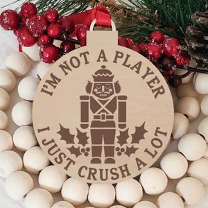 Nutcracker Christmas Ornament, Not a Player I Just Crush A Lot, Funny Engraved Ornament, Stocking Stuffer, Secret Santa Gift, St. Nick