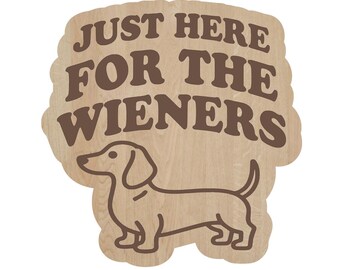 Just Here For the Wieners Refrigerator Magnet, Engraved Wood Fridge Magnet, Wiener Dog Gifts, Dachshund Decor, Stocking Stuffers