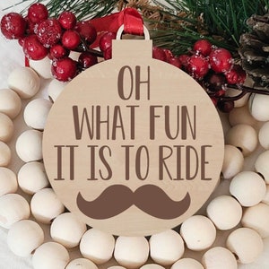 Oh What Fun it is to Ride Ornament, Mustache, Funny Laser Engraved Round Wood Christmas Ornament, Stocking Stuffer, Secret Santa Gift