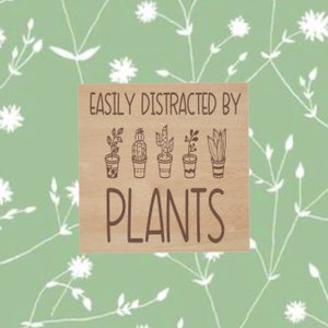 Easily Distracted by Plants Refrigerator Magnet, Laser Cut Wood Magnet, Plant Pun Magnet, Birthday Gift Idea, Gift for Plant Lovers