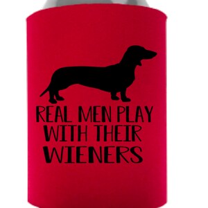 Wiener Dog, Real Men Play With Their Wieners, Gifts for Him, Dachshund, Funny Can Cooler, Beverage Holder, Drink Hugger